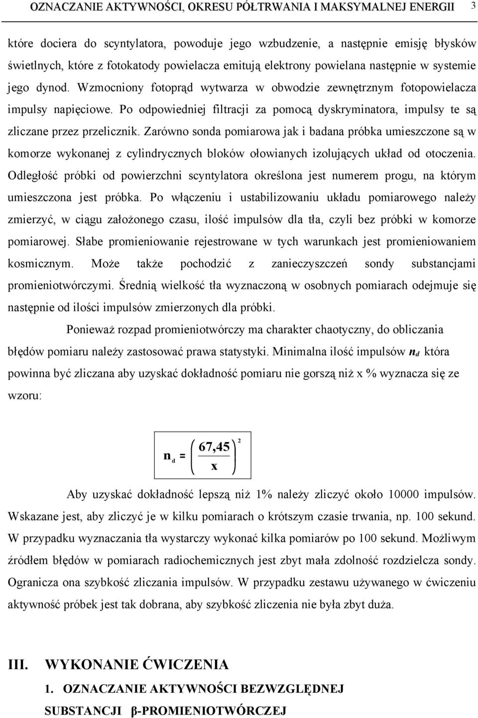 Zarówno sonda pomiarowa jak i badana próbka umieszczone są w komorze wykonanej z cylindrycznych bloków ołowianych izolujących układ od otoczenia.