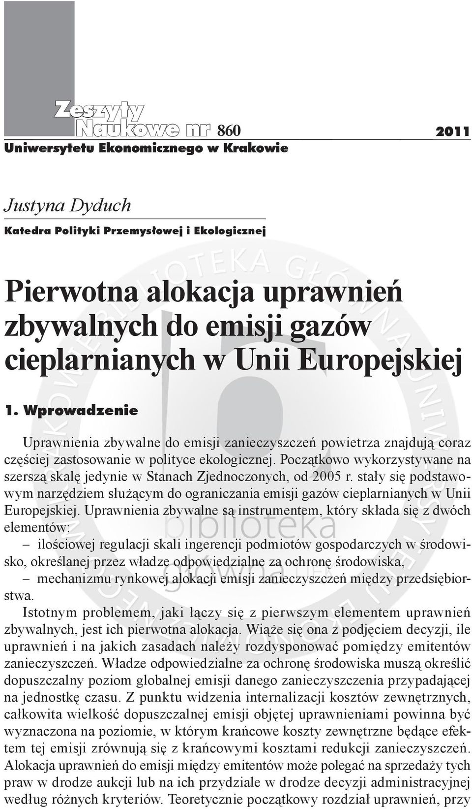 Początkowo wykorzystywane na szerszą skalę jedynie w Stanach Zjednoczonych, od 2005 r. stały się podstawowym narzędziem służącym do ograniczania emisji gazów cieplarnianych w Unii Europejskiej.