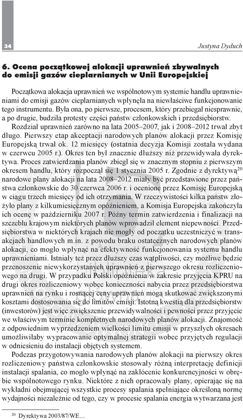 Była ona, po pierwsze, procesem, który przebiegał niesprawnie, a po drugie, budziła protesty części państw członkowskich i przedsiębiorstw.