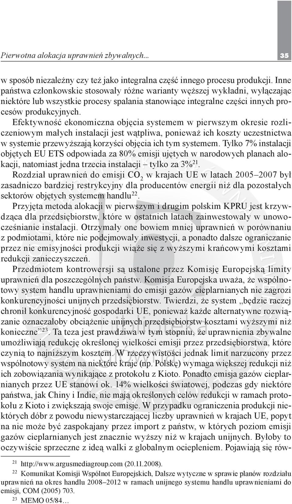 Efektywność ekonomiczna objęcia systemem w pierwszym okresie rozliczeniowym małych instalacji jest wątpliwa, ponieważ ich koszty uczestnictwa w systemie przewyższają korzyści objęcia ich tym systemem.