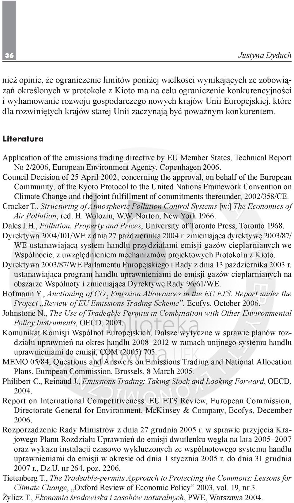 Literatura Application of the emissions trading directive by EU Member States, Technical Report No 2/2006, European Environment Agency, Copenhagen 2006.