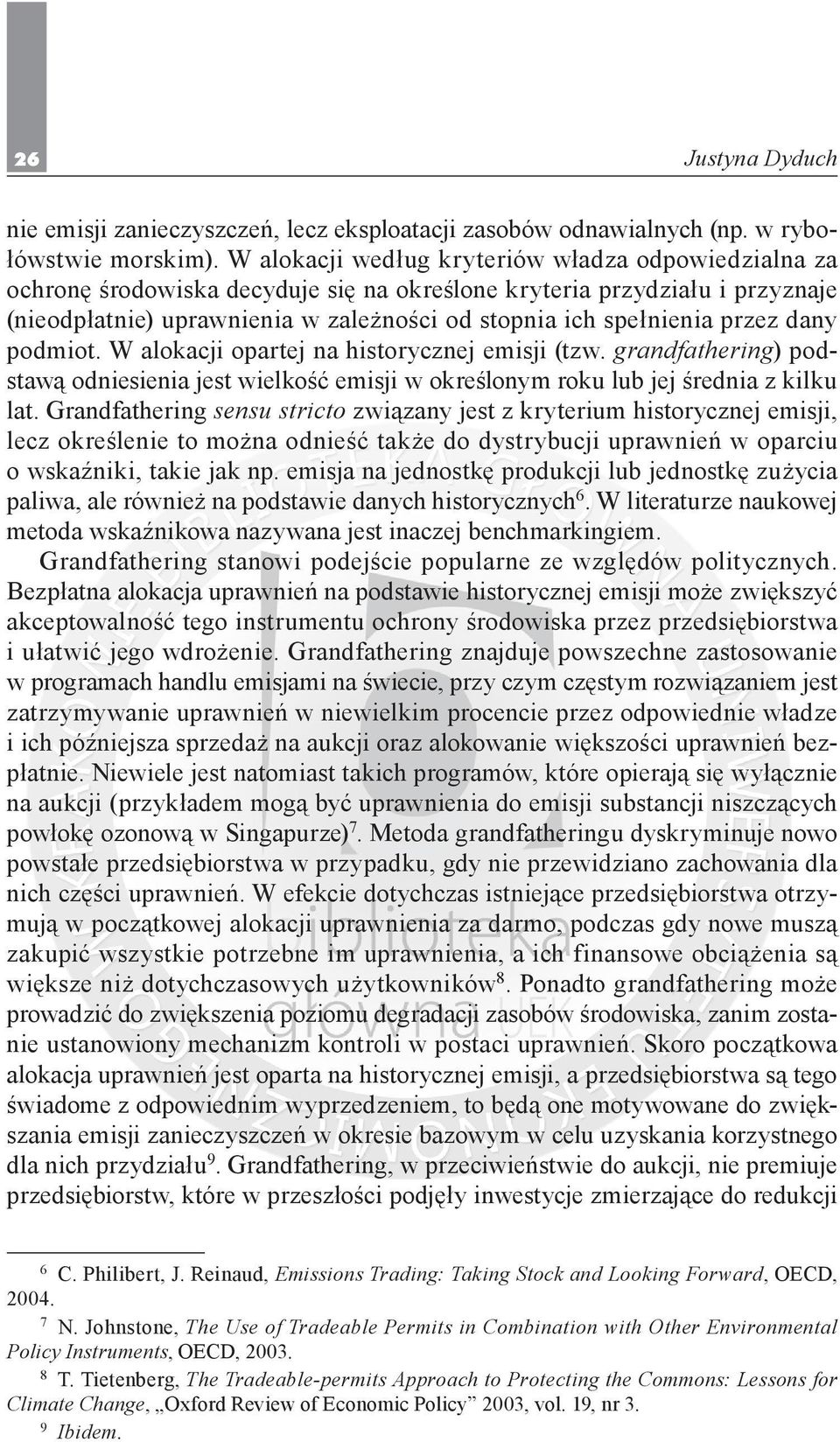 przez dany podmiot. W alokacji opartej na historycznej emisji (tzw. grandfathering) podstawą odniesienia jest wielkość emisji w określonym roku lub jej średnia z kilku lat.