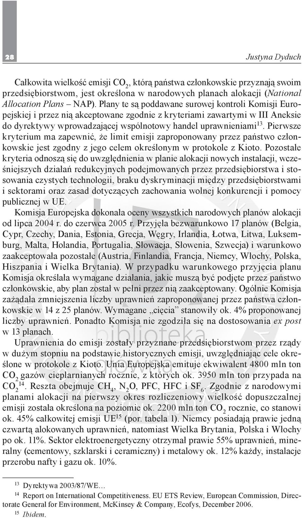 Pierwsze kryterium ma zapewnić, że limit emisji zaproponowany przez państwo członkowskie jest zgodny z jego celem określonym w protokole z Kioto.