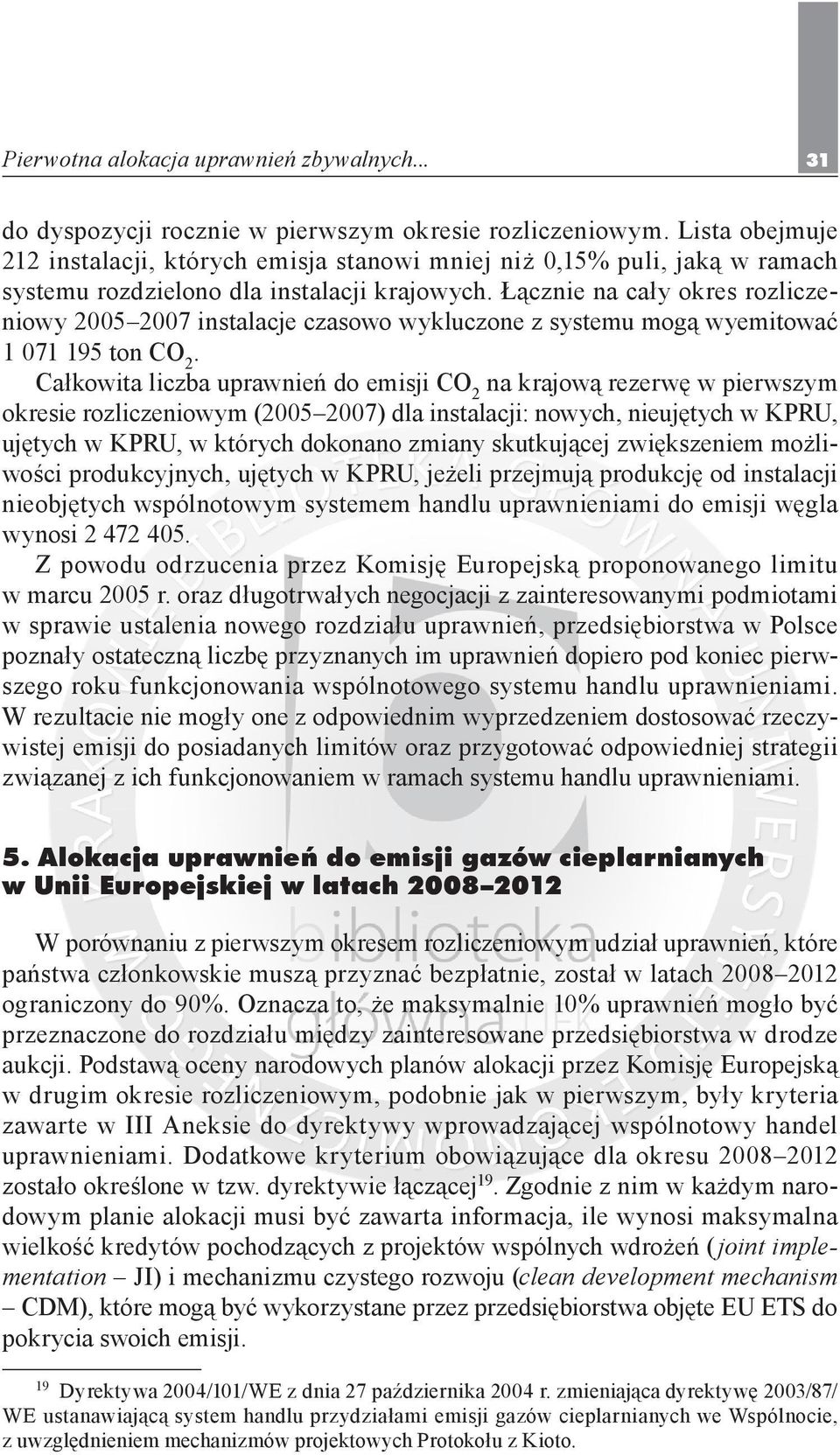 Łącznie na cały okres rozliczeniowy 2005 2007 instalacje czasowo wykluczone z systemu mogą wyemitować 1 071 195 ton CO 2.