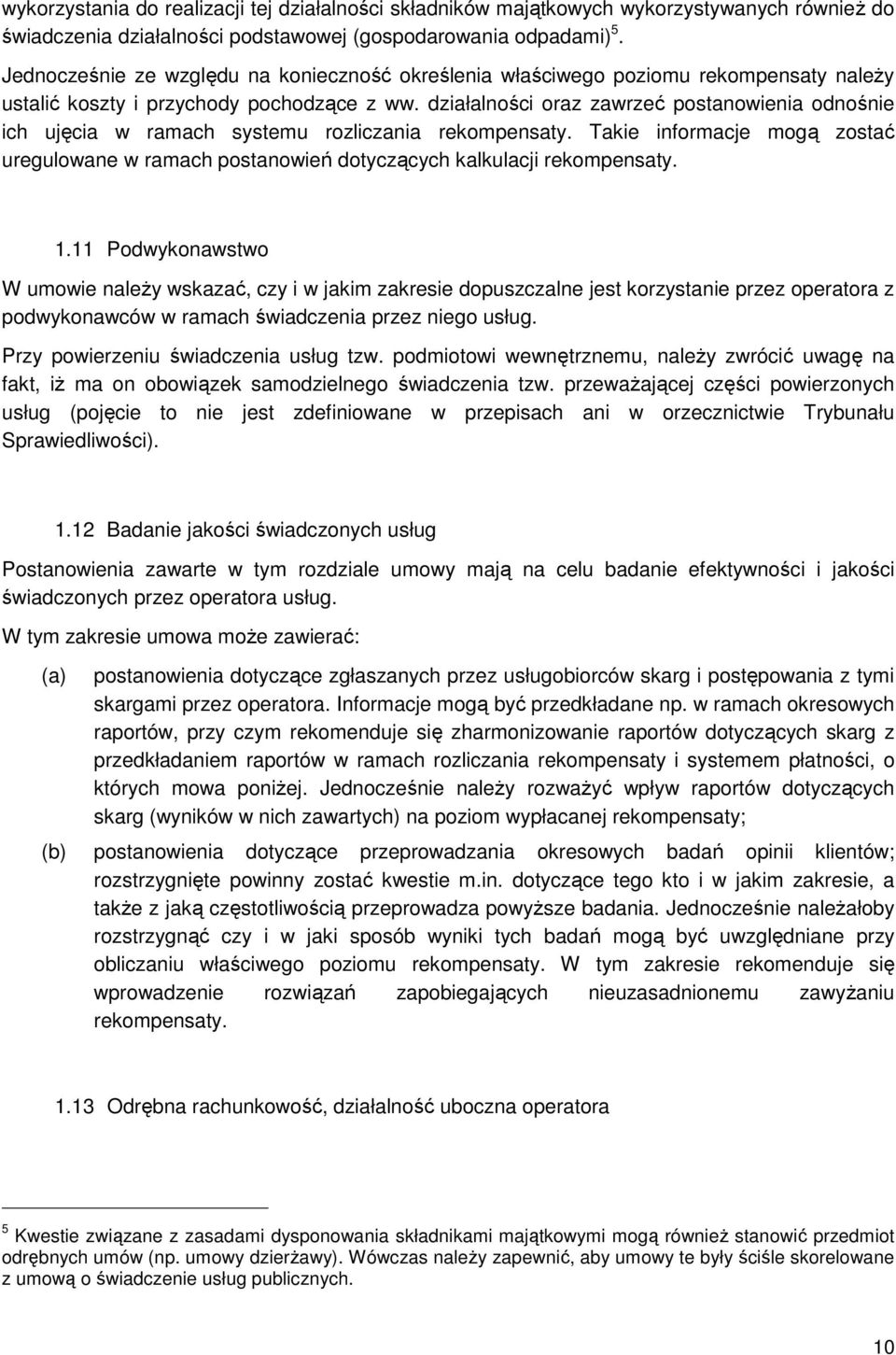 działalności oraz zawrzeć postanowienia odnośnie ich ujęcia w ramach systemu rozliczania rekompensaty.