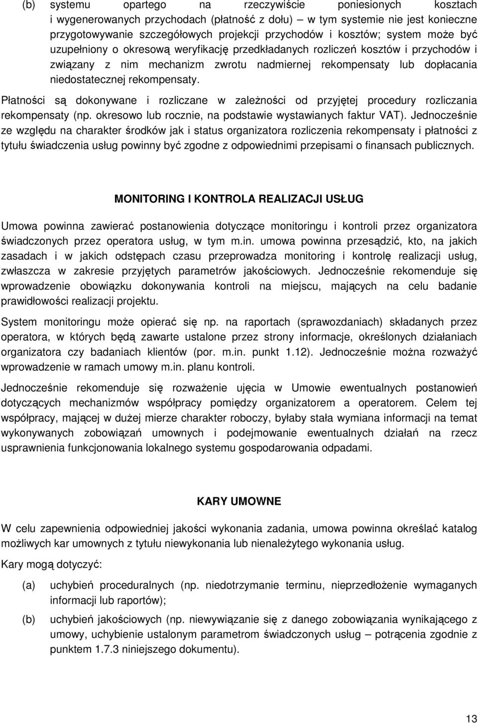 Płatności są dokonywane i rozliczane w zaleŝności od przyjętej procedury rozliczania rekompensaty (np. okresowo lub rocznie, na podstawie wystawianych faktur VAT).