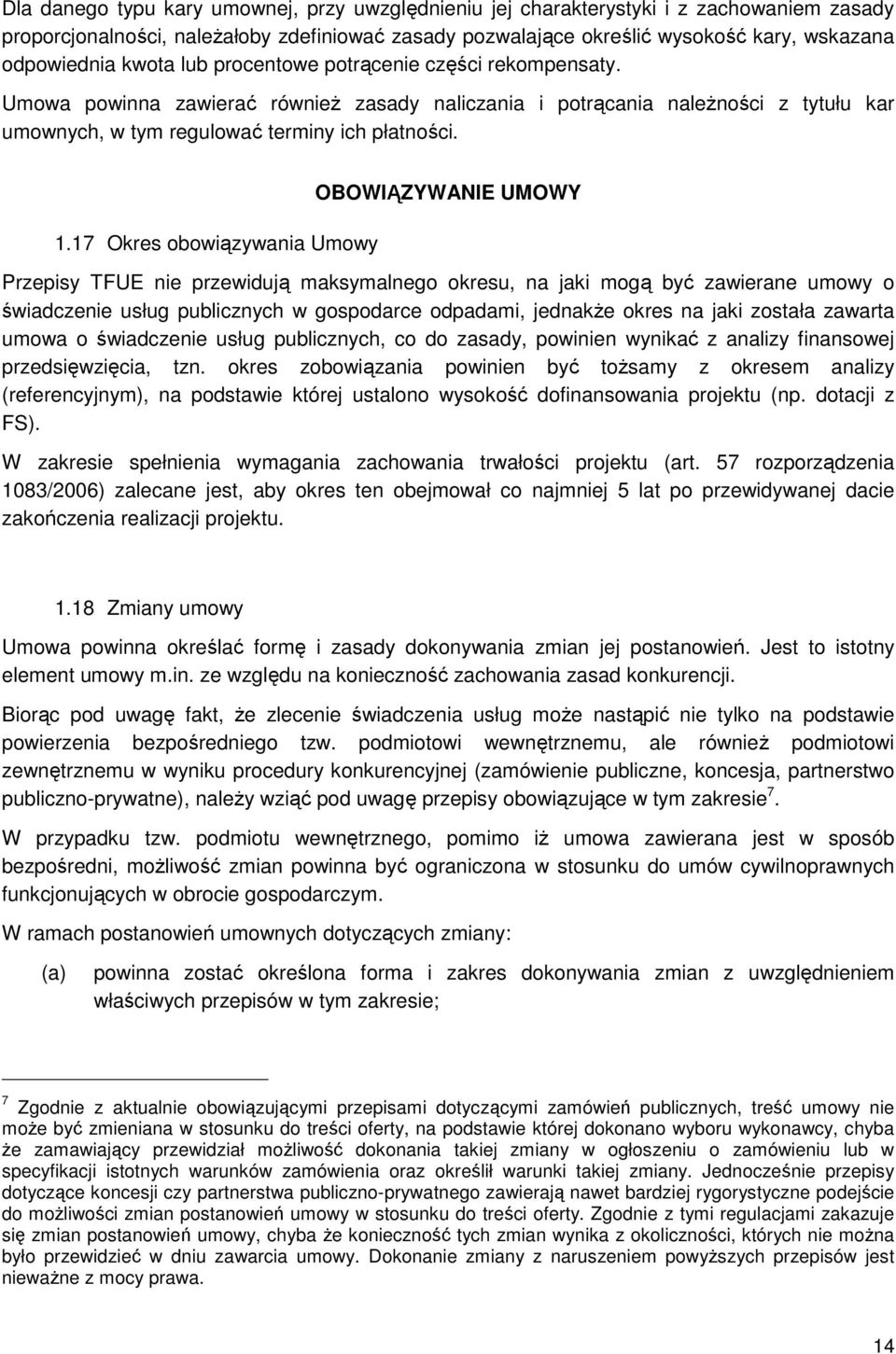 17 Okres obowiązywania Umowy OBOWIĄZYWANIE UMOWY Przepisy TFUE nie przewidują maksymalnego okresu, na jaki mogą być zawierane umowy o świadczenie usług publicznych w gospodarce odpadami, jednakŝe