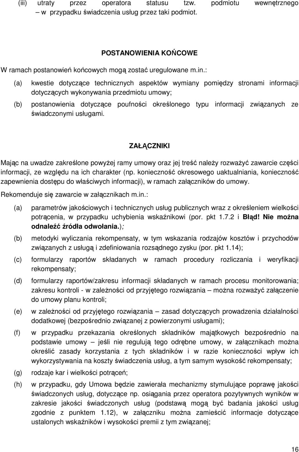 świadczonymi usługami. ZAŁĄCZNIKI Mając na uwadze zakreślone powyŝej ramy umowy oraz jej treść naleŝy rozwaŝyć zawarcie części informacji, ze względu na ich charakter (np.