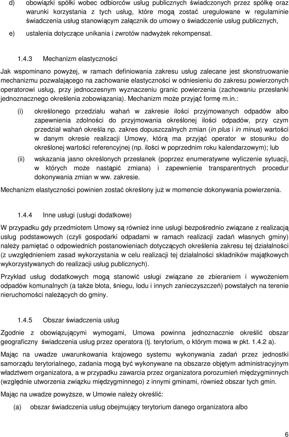 3 Mechanizm elastyczności Jak wspominano powyŝej, w ramach definiowania zakresu usług zalecane jest skonstruowanie mechanizmu pozwalającego na zachowanie elastyczności w odniesieniu do zakresu