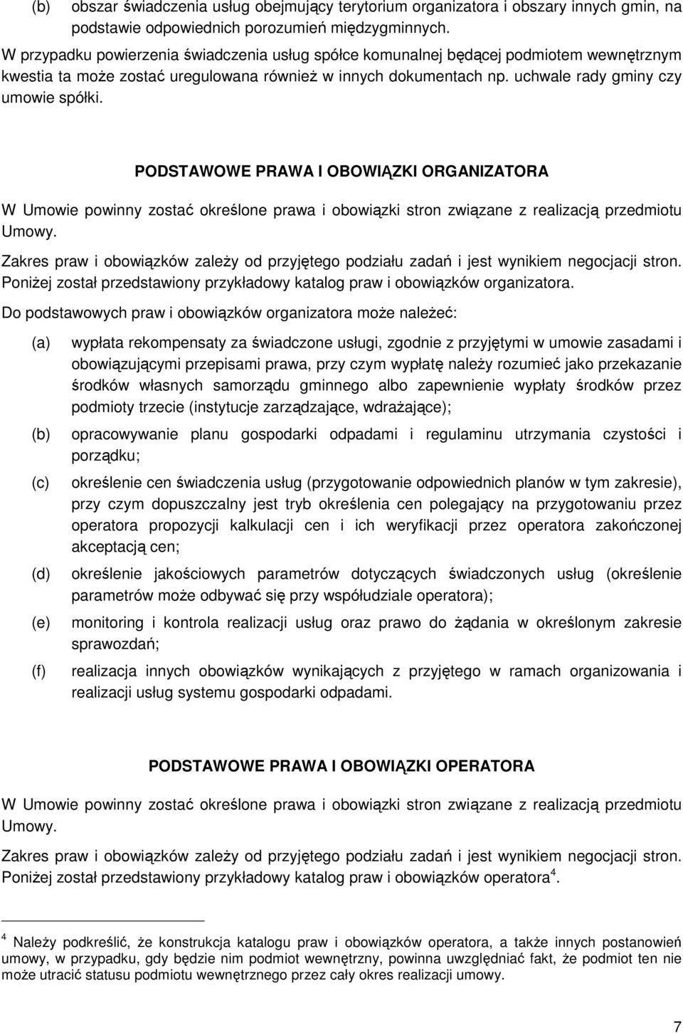 PODSTAWOWE PRAWA I OBOWIĄZKI ORGANIZATORA W Umowie powinny zostać określone prawa i obowiązki stron związane z realizacją przedmiotu Umowy.