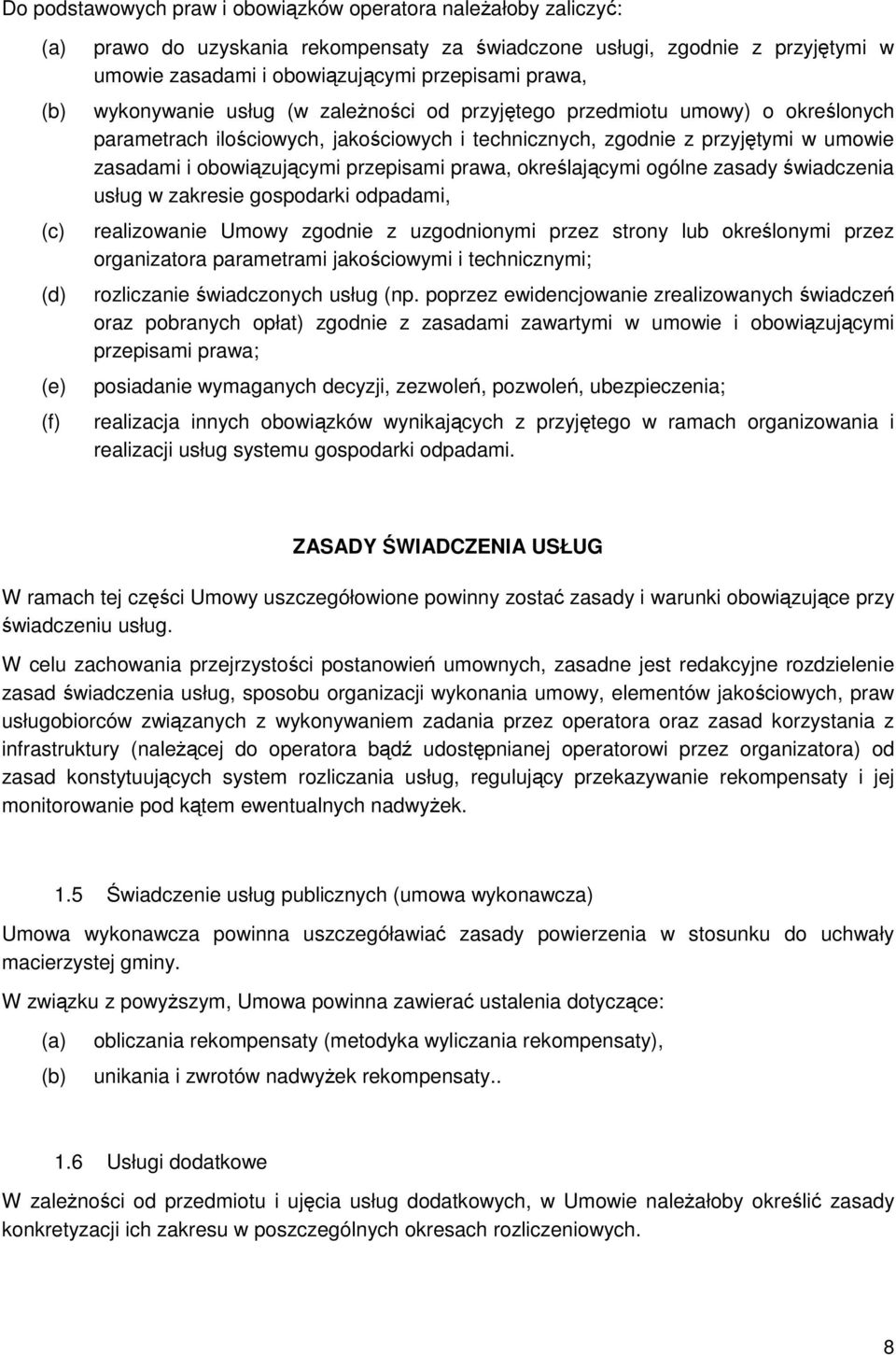 obowiązującymi przepisami prawa, określającymi ogólne zasady świadczenia usług w zakresie gospodarki odpadami, realizowanie Umowy zgodnie z uzgodnionymi przez strony lub określonymi przez