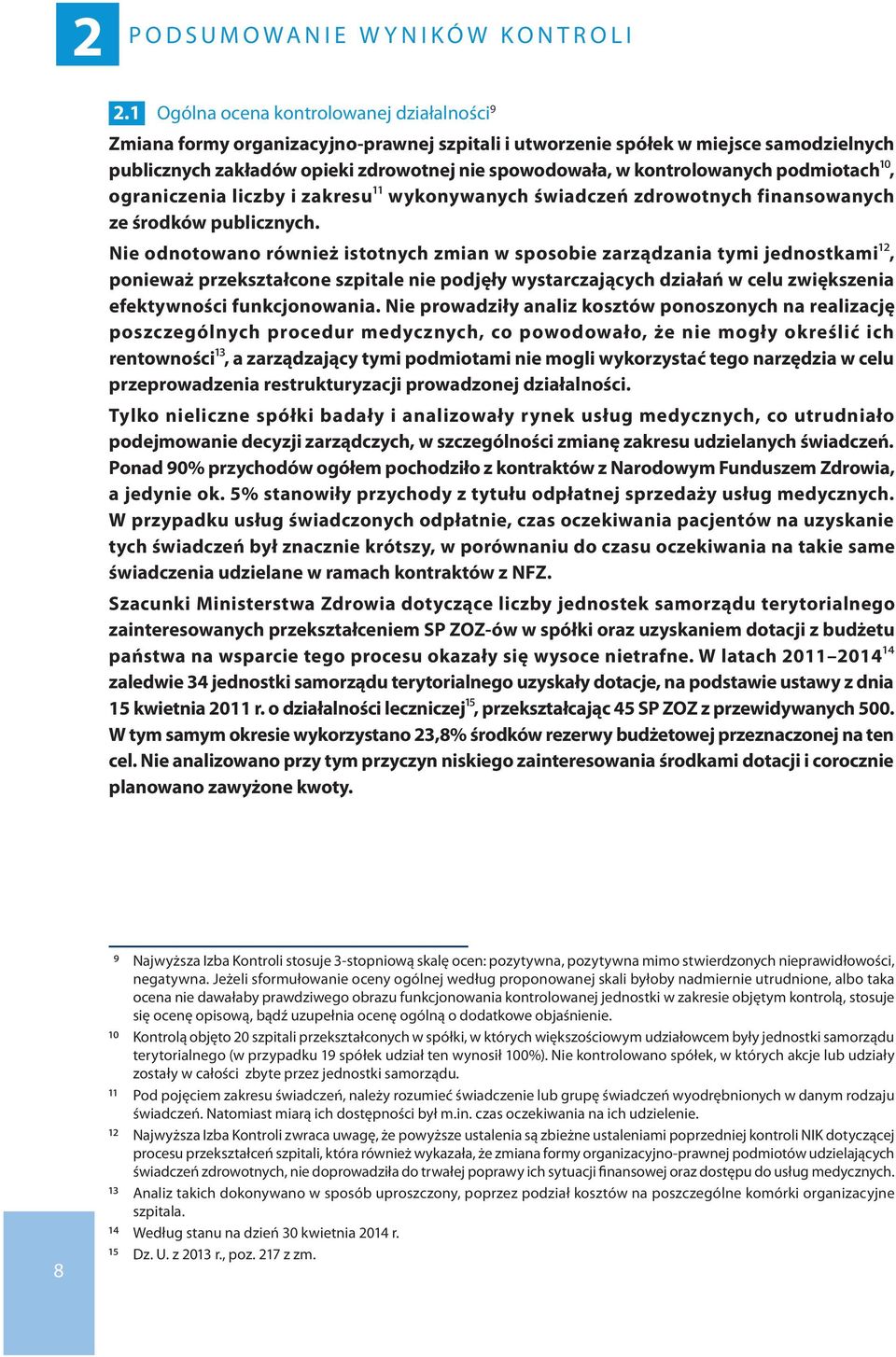 kontrolowanych podmiotach10, ograniczenia liczby i zakresu11 wykonywanych świadczeń zdrowotnych finansowanych ze środków publicznych.