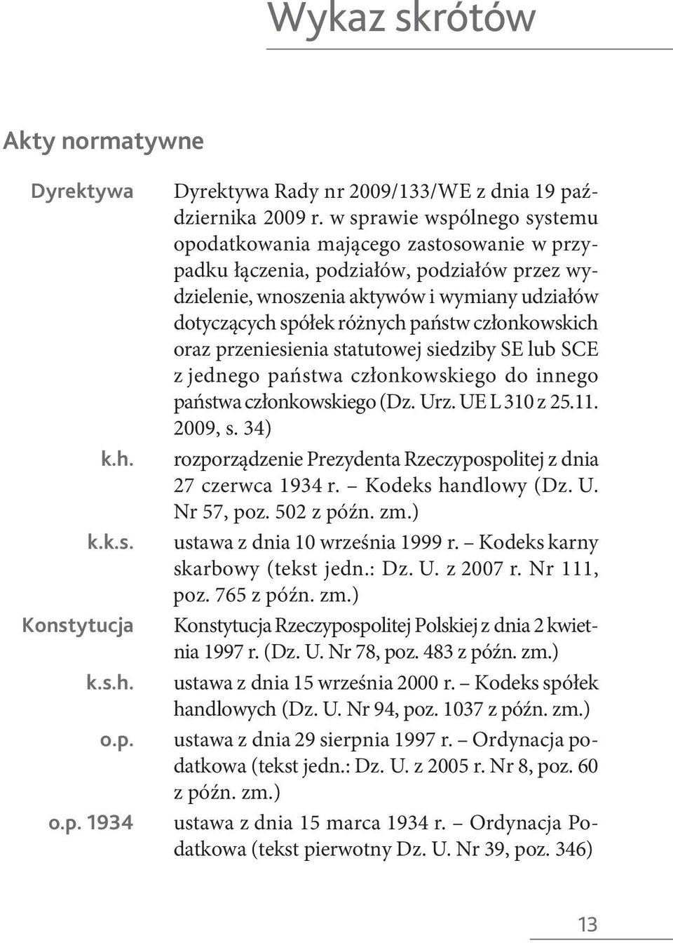 członkowskich oraz przeniesienia statutowej siedziby SE lub SCE z jednego państwa członkowskiego do innego państwa członkowskiego (Dz. Urz. UE L 310 z 25.11. 2009, s.