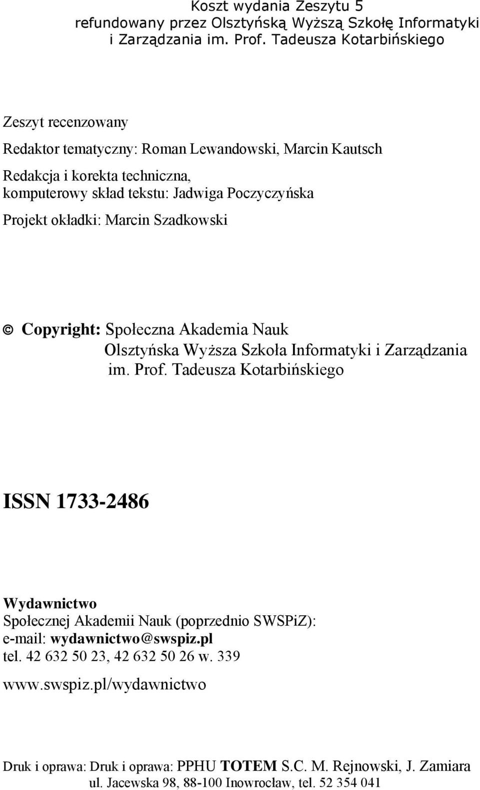 Projekt okładki: Marcin Szadkowski Copyright: Społeczna Akademia Nauk Olsztyńska Wyższa Szkoła Informatyki i Zarządzania im. Prof.