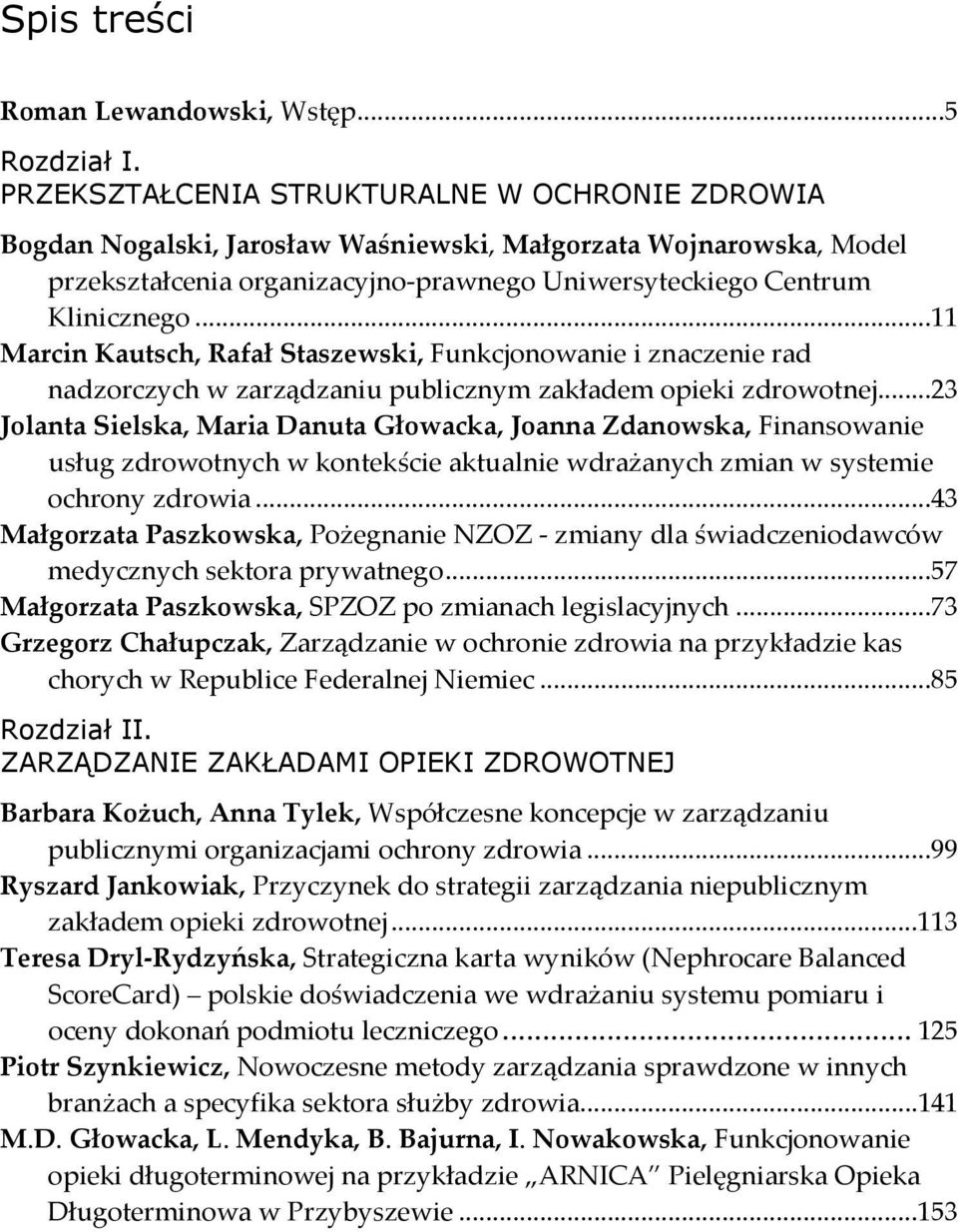 ..11 Marcin Kautsch, Rafał Staszewski, Funkcjonowanie i znaczenie rad nadzorczych w zarządzaniu publicznym zakładem opieki zdrowotnej.