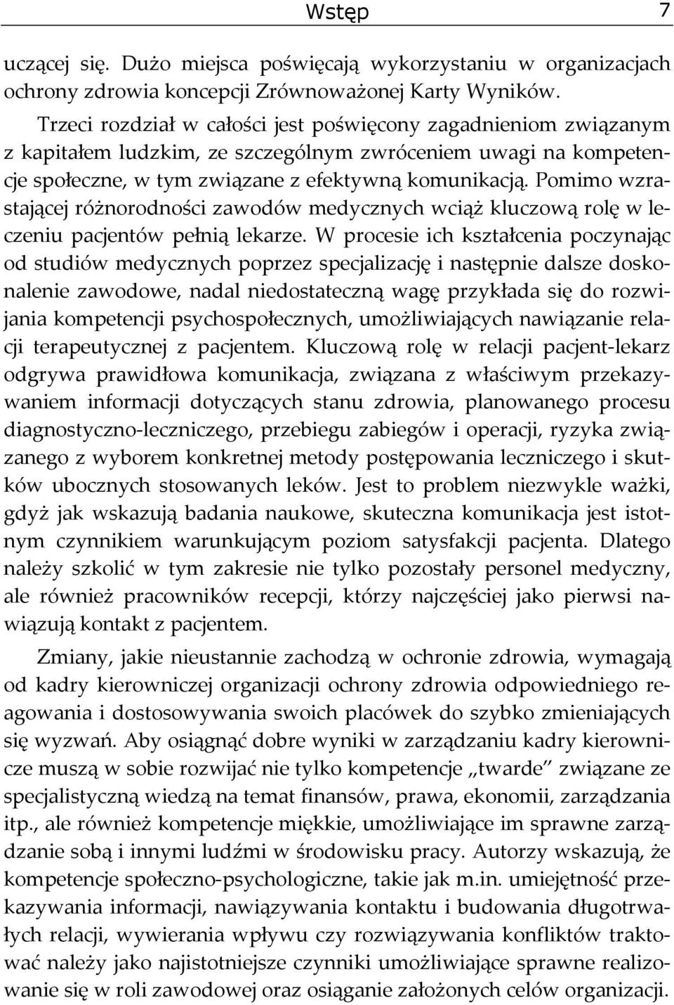 Pomimo wzrastającej różnorodności zawodów medycznych wciąż kluczową rolę w leczeniu pacjentów pełnią lekarze.