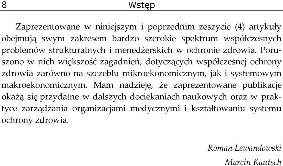 Poruszono w nich większość zagadnień, dotyczących współczesnej ochrony zdrowia zarówno na szczeblu mikroekonomicznym, jak i systemowym