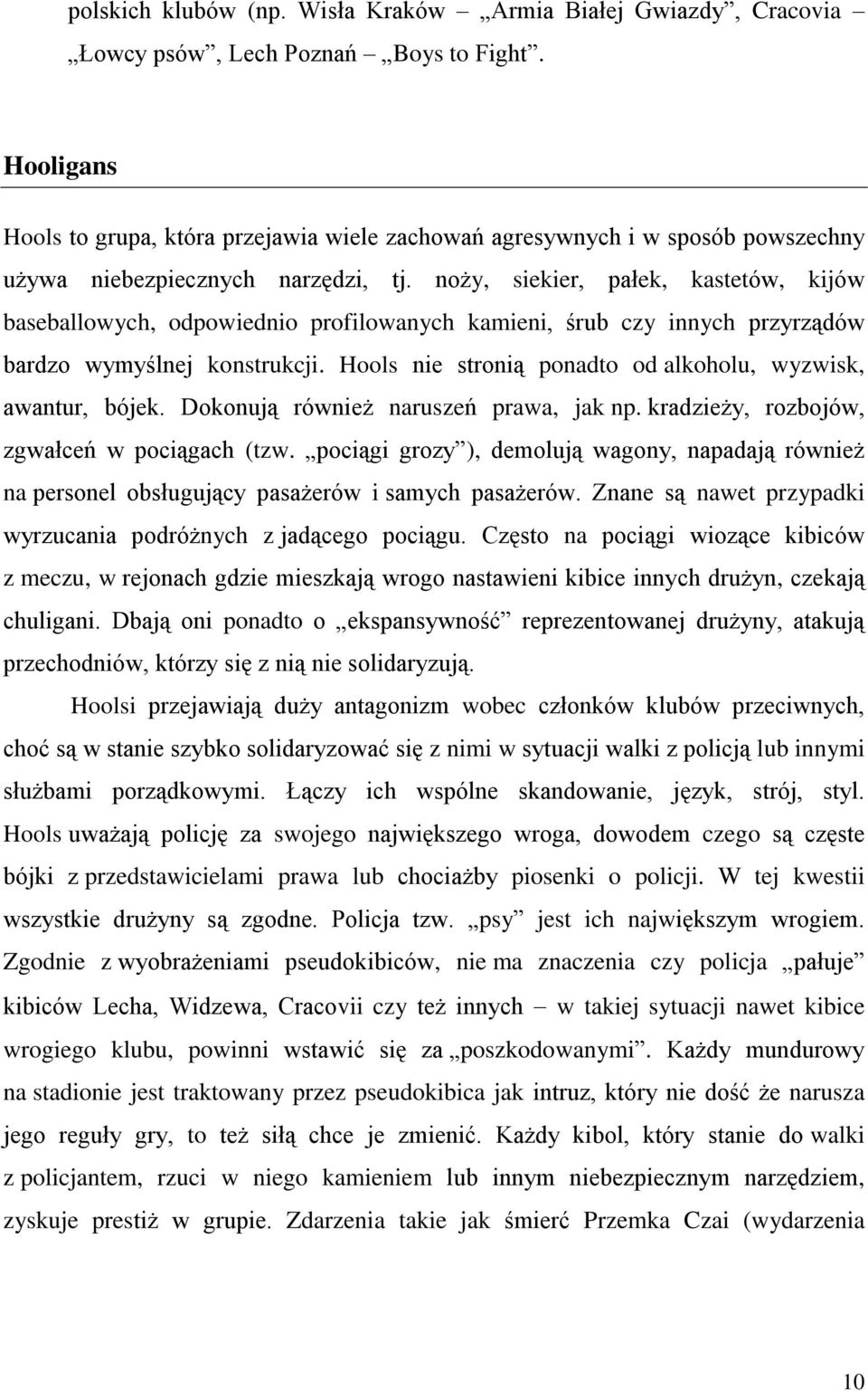 noży, siekier, pałek, kastetów, kijów baseballowych, odpowiednio profilowanych kamieni, śrub czy innych przyrządów bardzo wymyślnej konstrukcji.