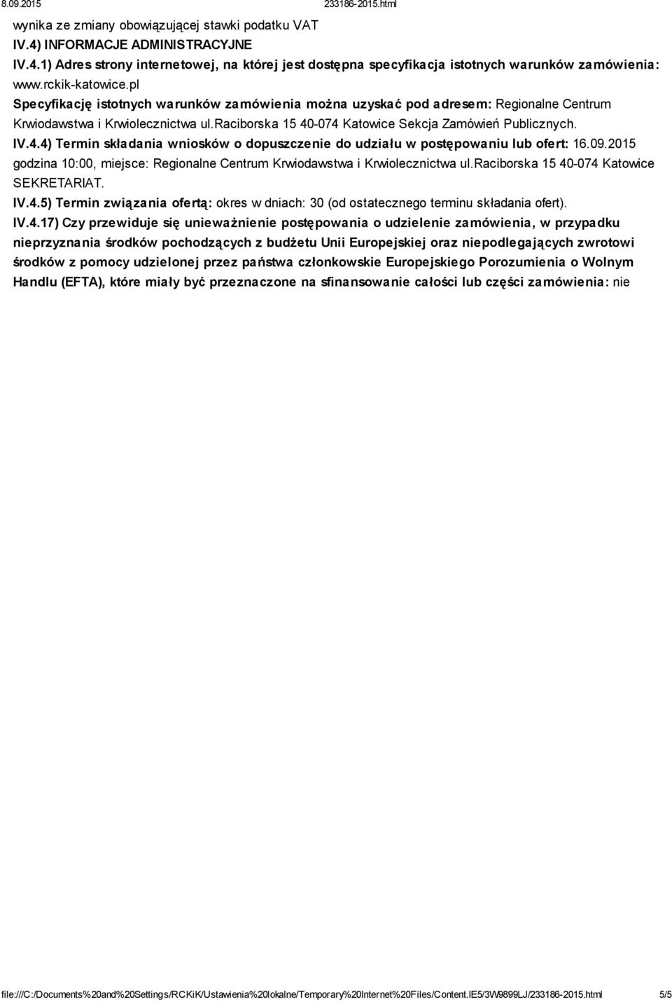 IV.4.4) Termin składania wniosków o dopuszczenie do udziału w postępowaniu lub ofert: 16.09.2015 godzina 10:00, miejsce: Regionalne Centrum Krwiodawstwa i Krwiolecznictwa ul.