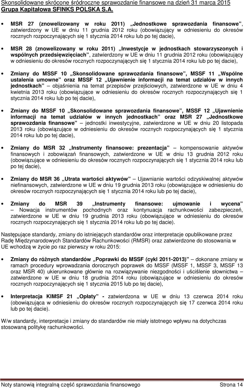 stycznia 2014 roku lub po tej dacie), MSR 28 (znowelizowany w roku 2011) Inwestycje w jednostkach stowarzyszonych i wspólnych przedsięwzięciach, zatwierdzony w UE w dniu 11 grudnia 2012 roku
