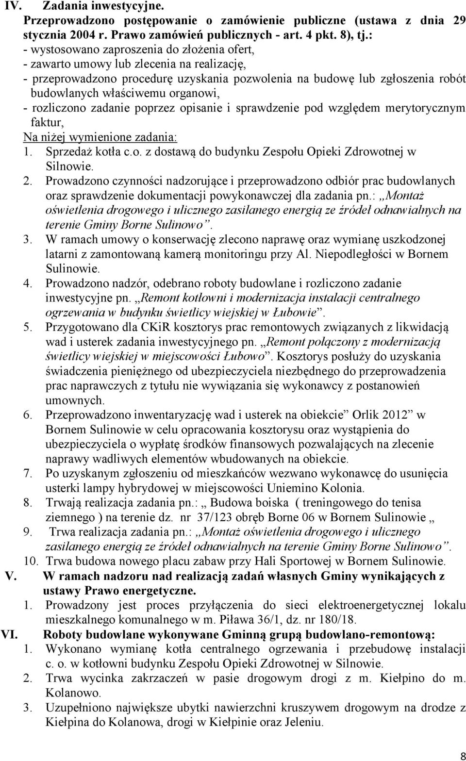 organowi, - rozliczono zadanie poprzez opisanie i sprawdzenie pod względem merytorycznym faktur, Na niżej wymienione zadania: 1. Sprzedaż kotła c.o. z dostawą do budynku Zespołu Opieki Zdrowotnej w Silnowie.