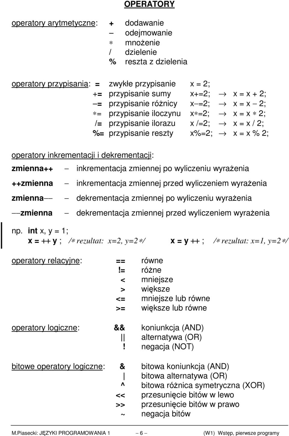 zmienna++ ++zmienna zmienna zmienna inkrementacja zmiennej po wyliczeniu wyraŝenia inkrementacja zmiennej przed wyliczeniem wyraŝenia dekrementacja zmiennej po wyliczeniu wyraŝenia dekrementacja