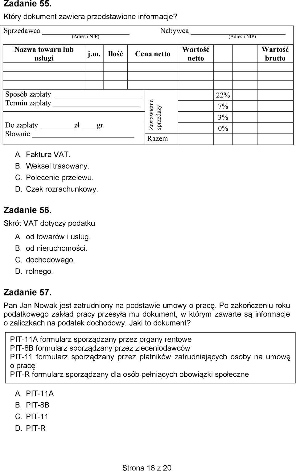 C. dochodowego. D. rolnego. Zadanie 57. Pan Jan Nowak jest zatrudniony na podstawie umowy o pracę.