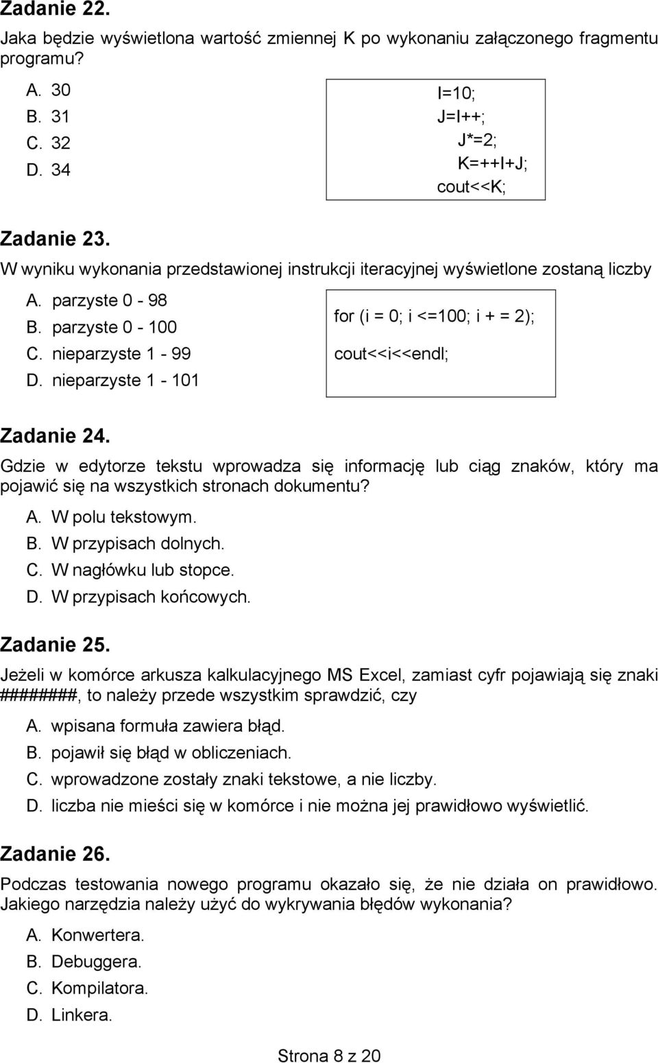 nieparzyste 1-101 Zadanie 24. Gdzie w edytorze tekstu wprowadza się informację lub ciąg znaków, który ma pojawić się na wszystkich stronach dokumentu? A. W polu tekstowym. B. W przypisach dolnych. C.