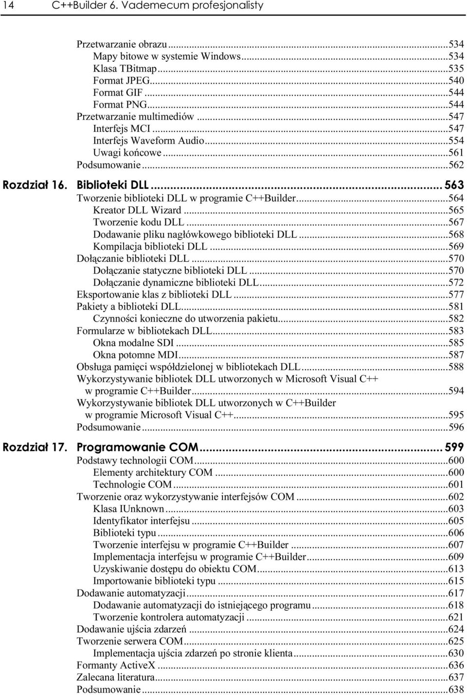 ..r...564 Kreator DLL Wizard...r...565 Tworzenie kodu DLL...r...567 Dodawanie pliku nagłówkowego biblioteki DLL...r...568 Kompilacja biblioteki DLL...r...569 Dołączanie biblioteki DLL...r...570 Dołączanie statyczne biblioteki DLL.