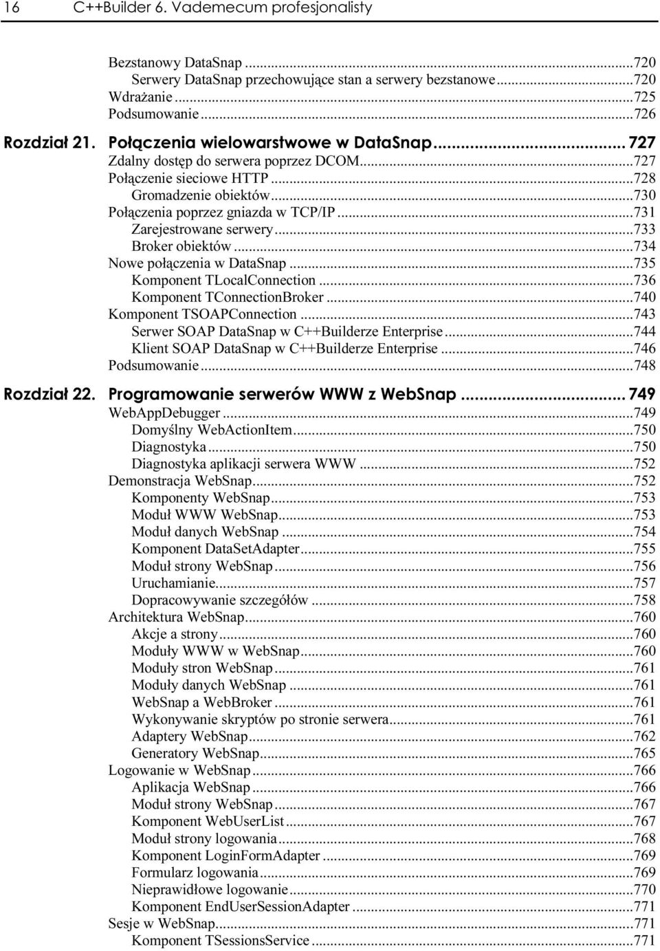 ..r...735 Komponent TLocalConnection...r...736 Komponent TConnectionBroker...r...740 Komponent TSOAPConnection...r...743 Serwer SOAP DataSnap w C++Builderze Enterprise.