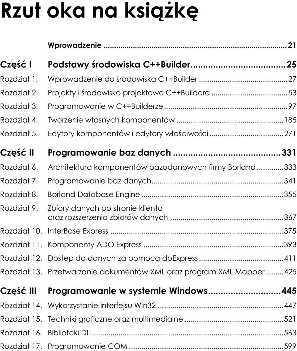 Programowanie baz danych...341 Rozdział 8. Borland Database Engine...355 Rozdział 9. Zbiory danych po stronie klienta oraz rozszerzenia zbiorów danych...367 Rozdział 10. InterBase Express.