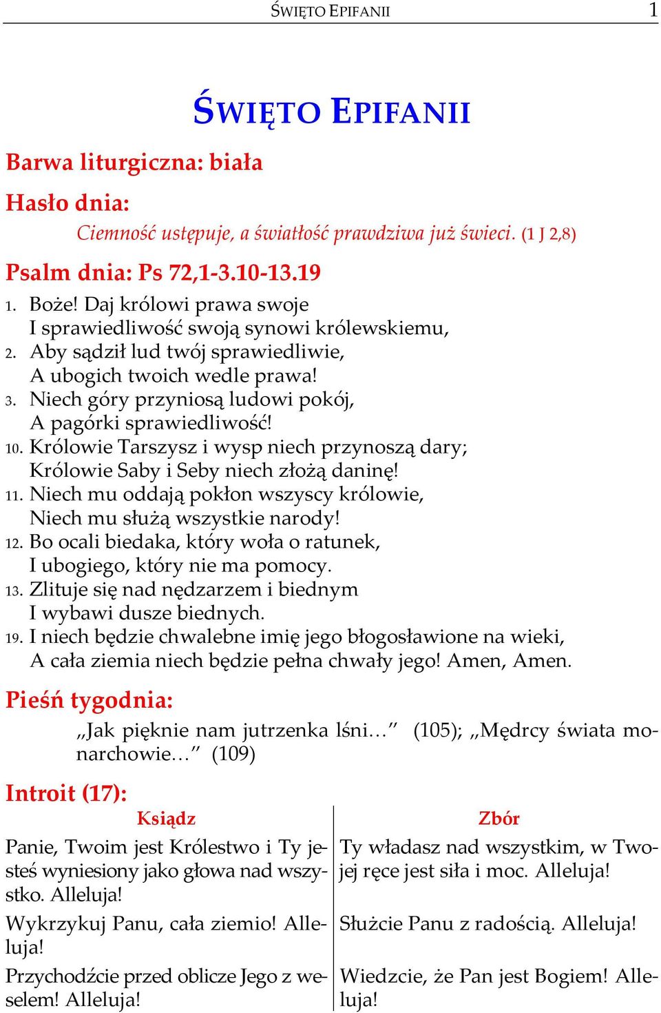 10. Królowie Tarszysz i wysp niech przynoszą dary; Królowie Saby i Seby niech złożą daninę! 11. Niech mu oddają pokłon wszyscy królowie, Niech mu służą wszystkie narody! 12.