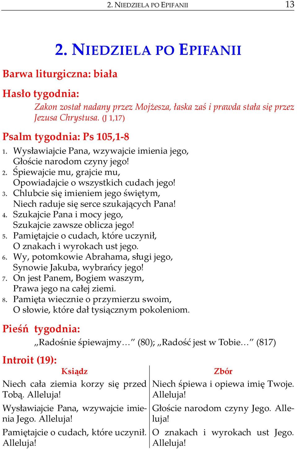 Chlubcie się imieniem jego świętym, Niech raduje się serce szukających Pana! 4. Szukajcie Pana i mocy jego, Szukajcie zawsze oblicza jego! 5.