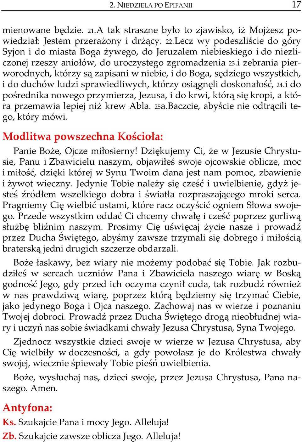 i zebrania pierworodnych, którzy są zapisani w niebie, i do Boga, sędziego wszystkich, i do duchów ludzi sprawiedliwych, którzy osiągnęli doskonałość, 24.