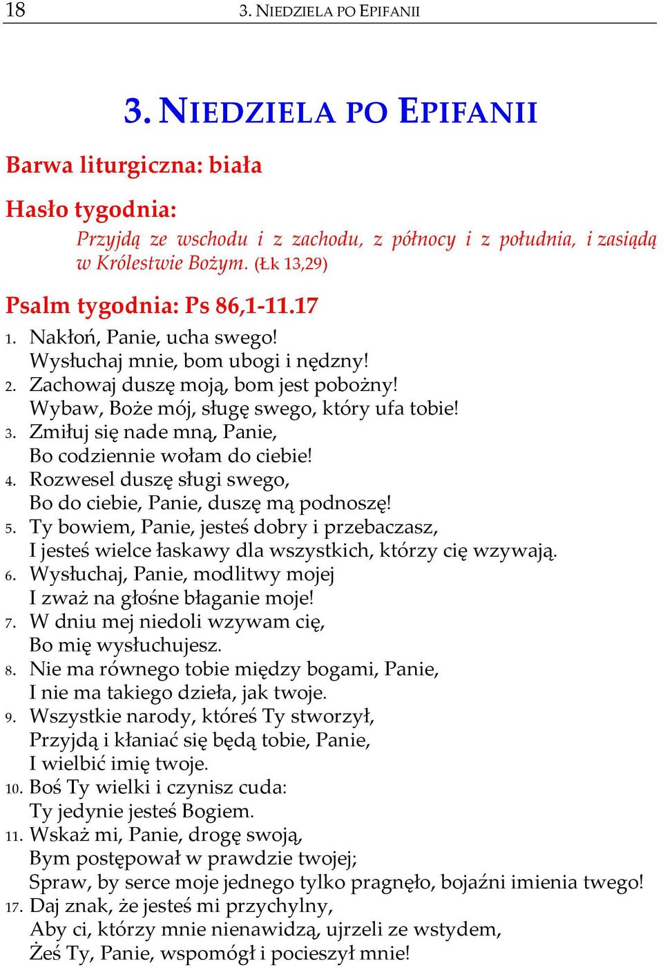 Zmiłuj się nade mną, Panie, Bo codziennie wołam do ciebie! 4. Rozwesel duszę sługi swego, Bo do ciebie, Panie, duszę mą podnoszę! 5.