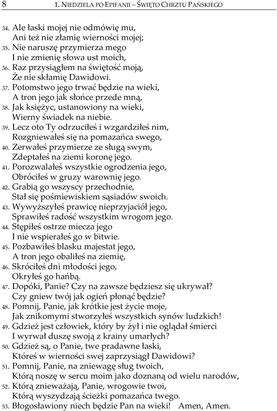 39. Lecz oto Ty odrzuciłeś i wzgardziłeś nim, Rozgniewałeś się na pomazańca swego, 40. Zerwałeś przymierze ze sługą swym, Zdeptałeś na ziemi koronę jego. 41.