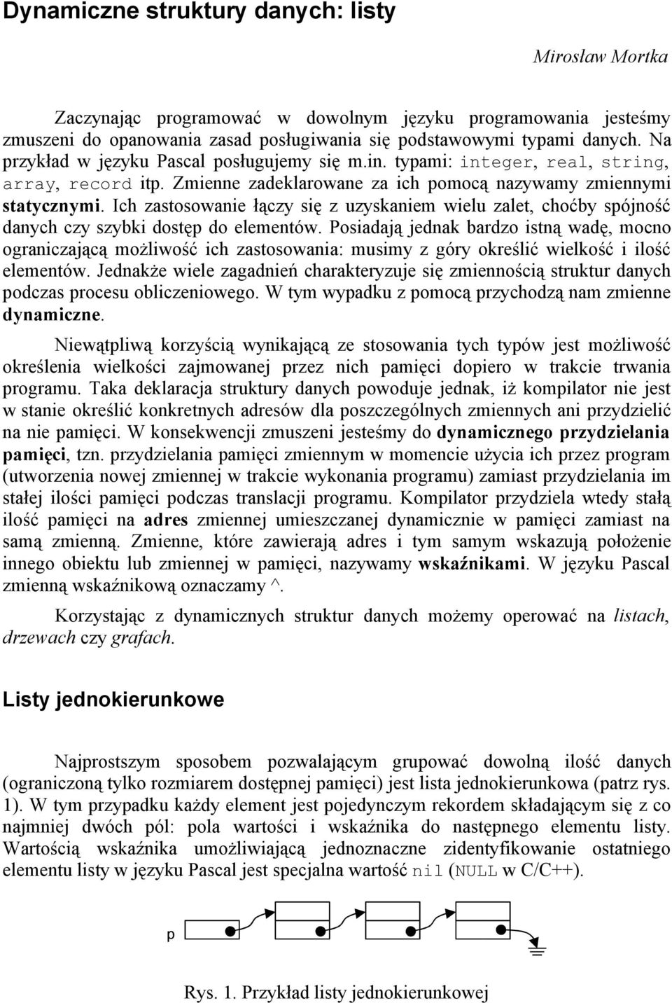 Ich zastosowanie łączy się z uzyskaniem wielu zalet, choćby sójność danych czy szybki dostę do elementów.