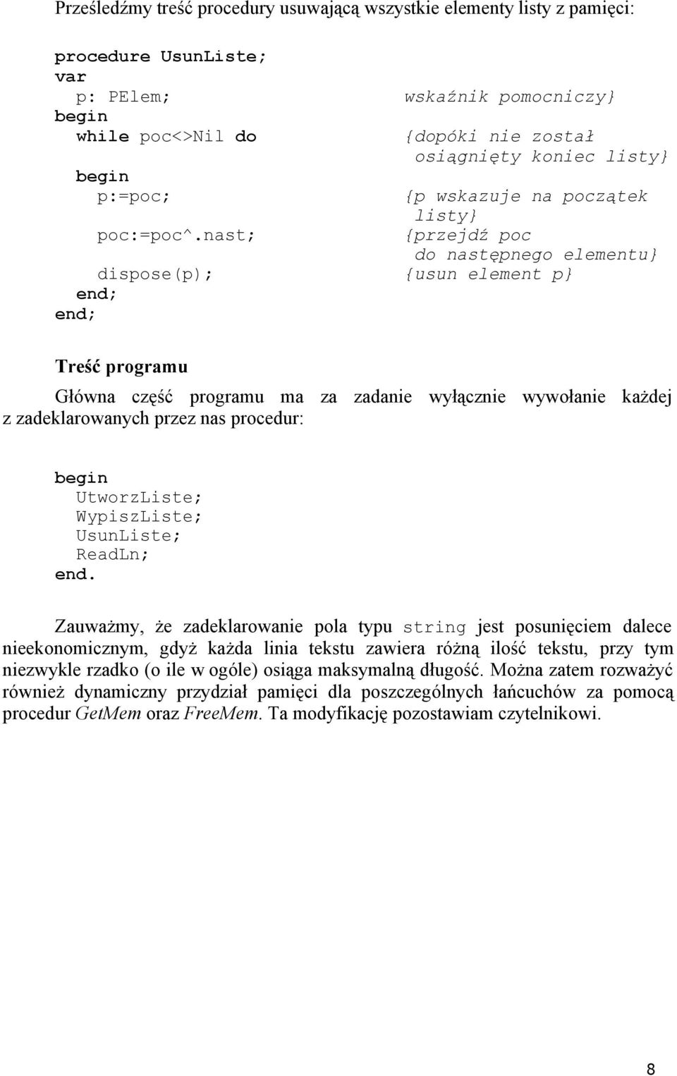 wywołanie każdej z zadeklarowanych rzez nas rocedur: UtworzListe; WyiszListe; UsunListe; ReadLn; end.