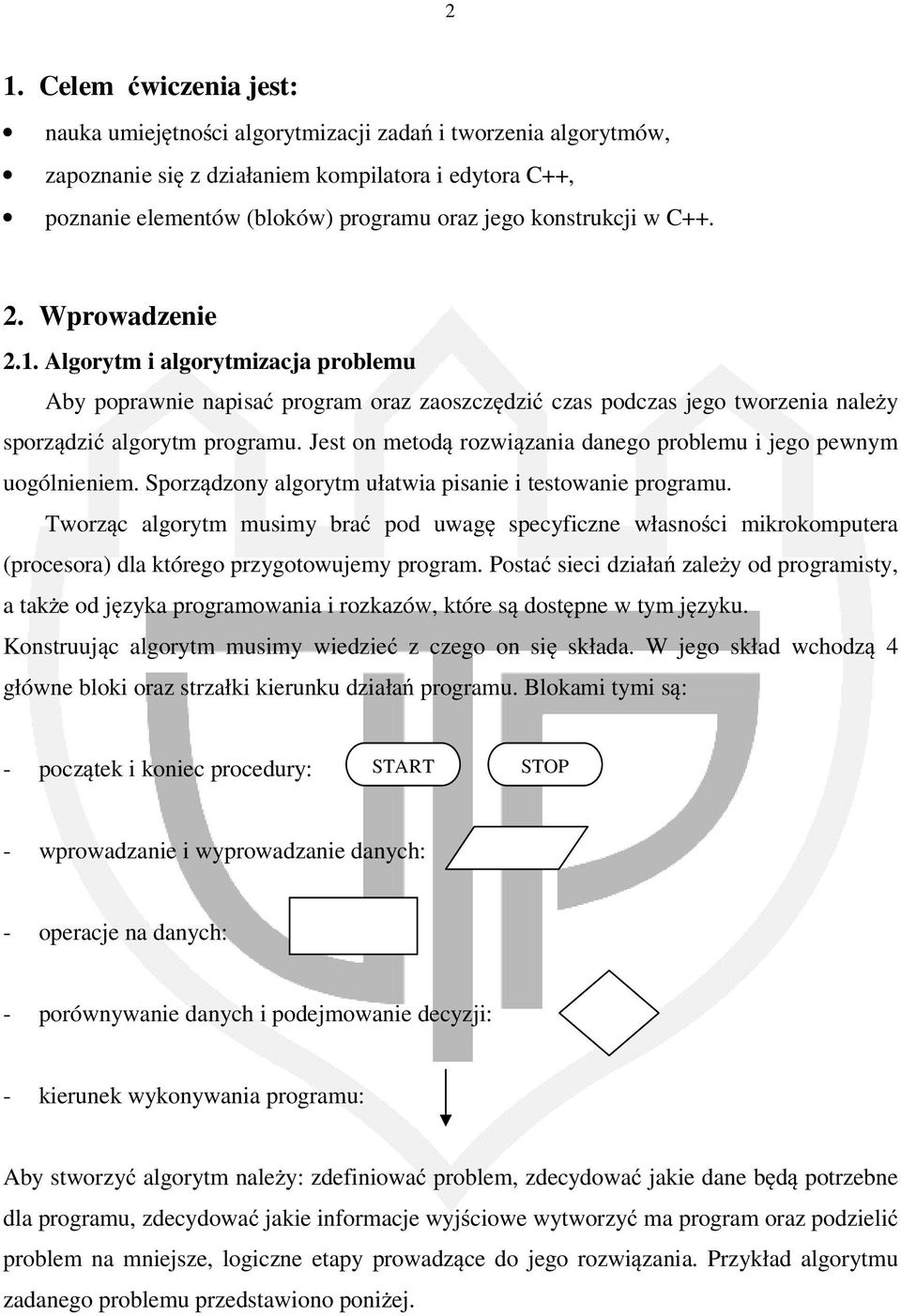 Jest on metodą rozwiązania danego problemu i jego pewnym uogólnieniem. Sporządzony algorytm ułatwia pisanie i testowanie programu.