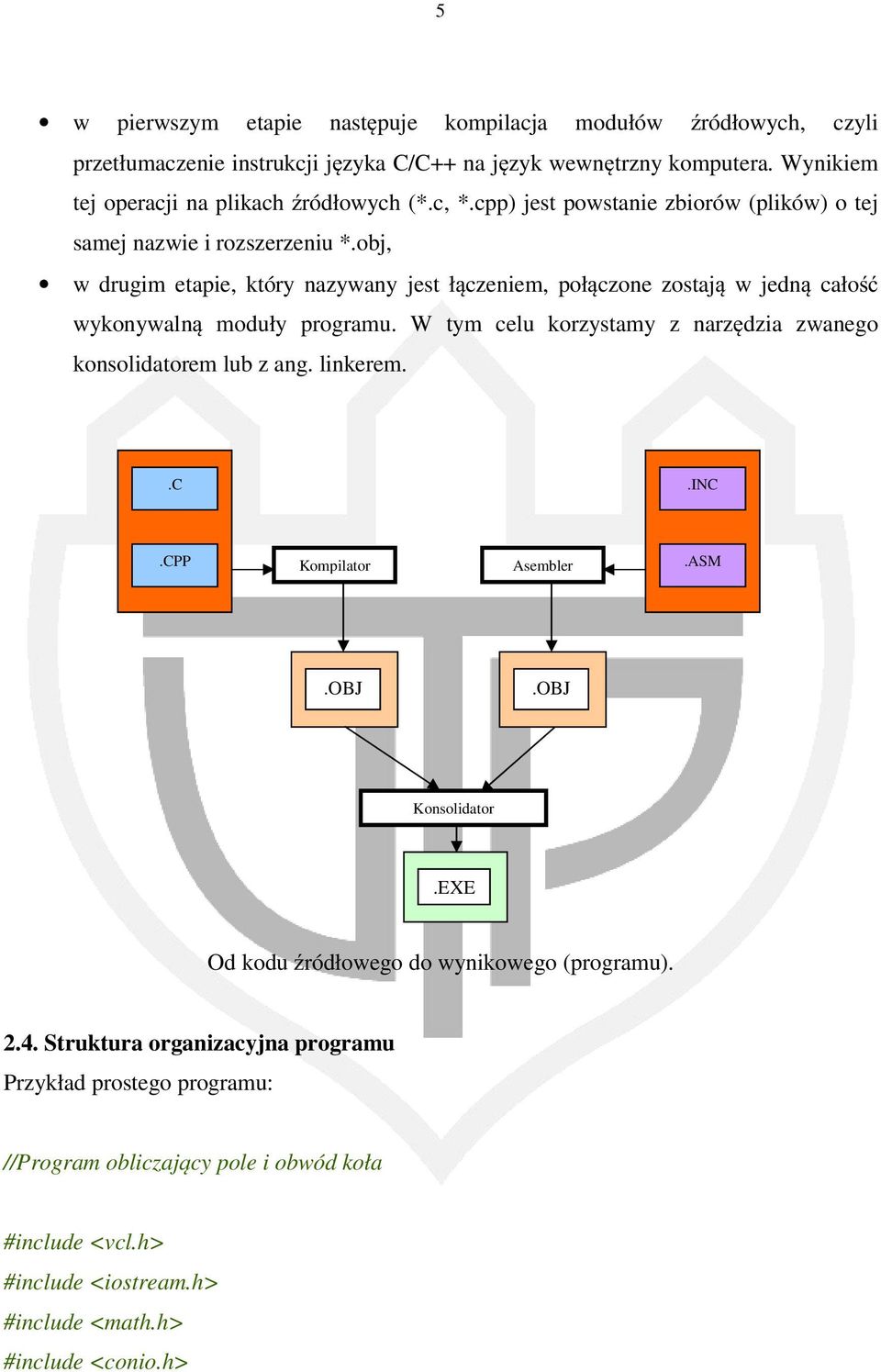 obj, w drugim etapie, który nazywany jest łączeniem, połączone zostają w jedną całość wykonywalną moduły programu. W tym celu korzystamy z narzędzia zwanego konsolidatorem lub z ang.