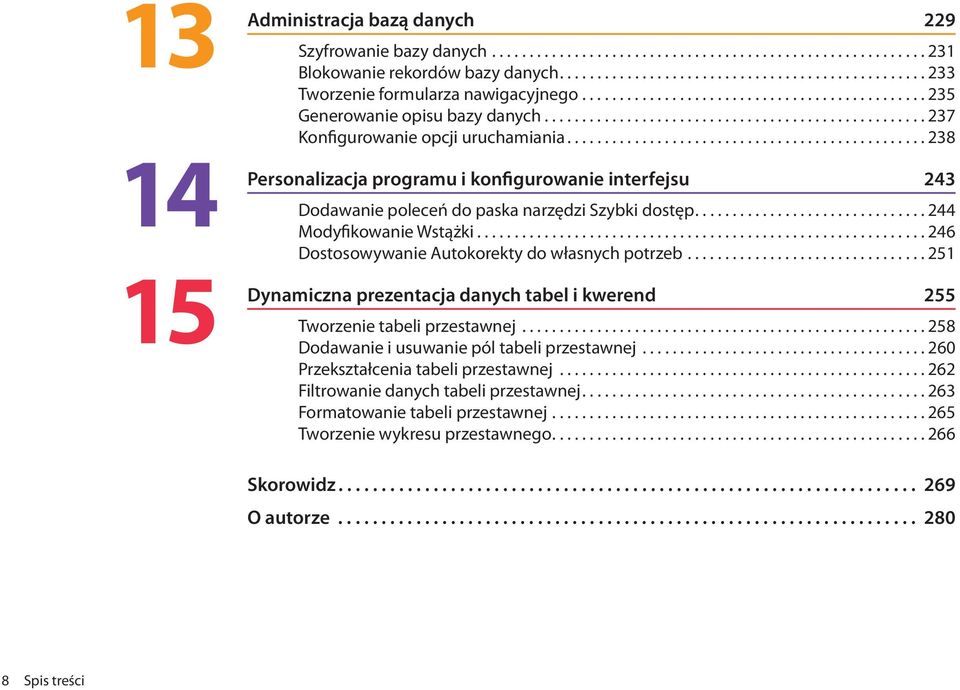 ............................................... 8 Personalizacja programu i konfigurowanie interfejsu Dodawanie poleceń do paska narzędzi Szybki dostęp............................... Modyfikowanie Wstążki.