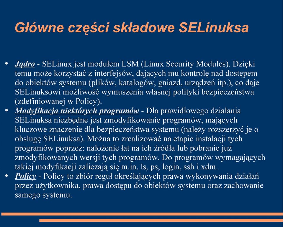 ), co daje SELinuksowi możliwość wymuszenia własnej polityki bezpieczeństwa (zdefiniowanej w Policy).