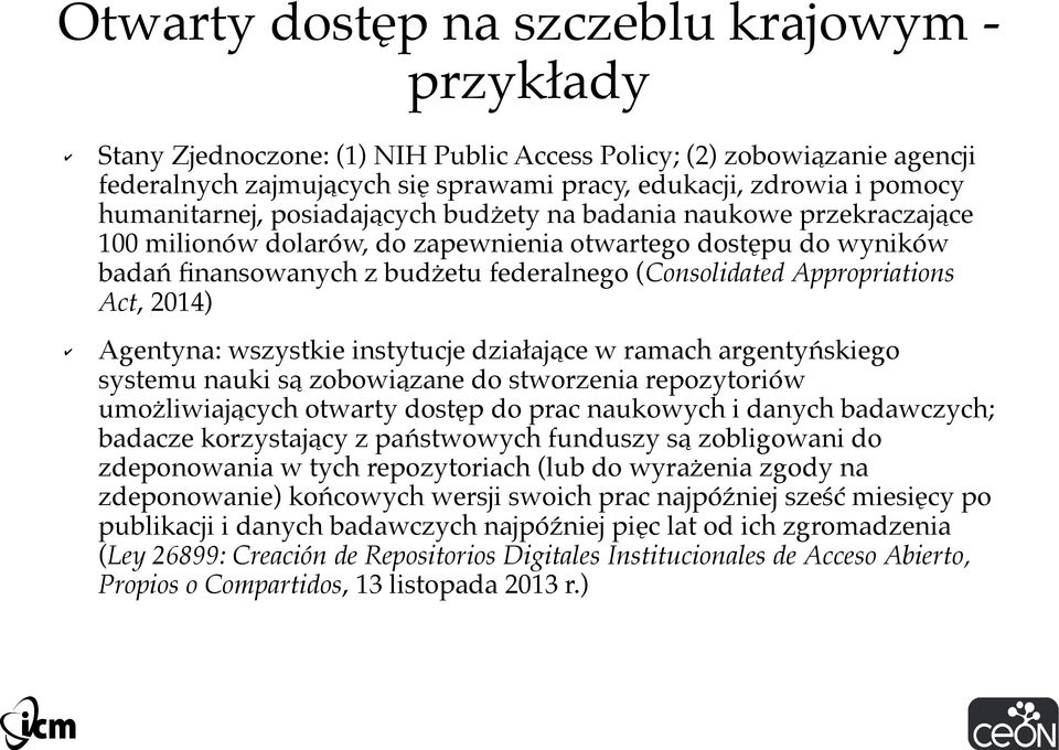 Appropriations Act, 2014) Agentyna: wszystkie instytucje działające w ramach argentyńskiego systemu nauki są zobowiązane do stworzenia repozytoriów umożliwiających otwarty dostęp do prac naukowych i