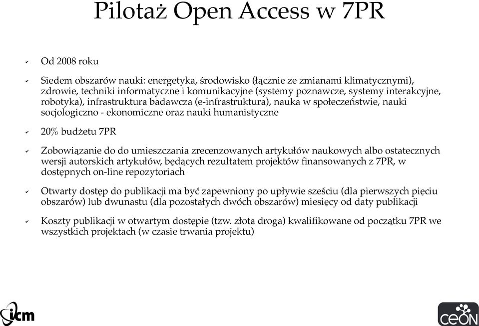 zrecenzowanych artykułów naukowych albo ostatecznych wersji autorskich artykułów, będących rezultatem projektów finansowanych z 7PR, w dostępnych on-line repozytoriach Otwarty dostęp do publikacji ma