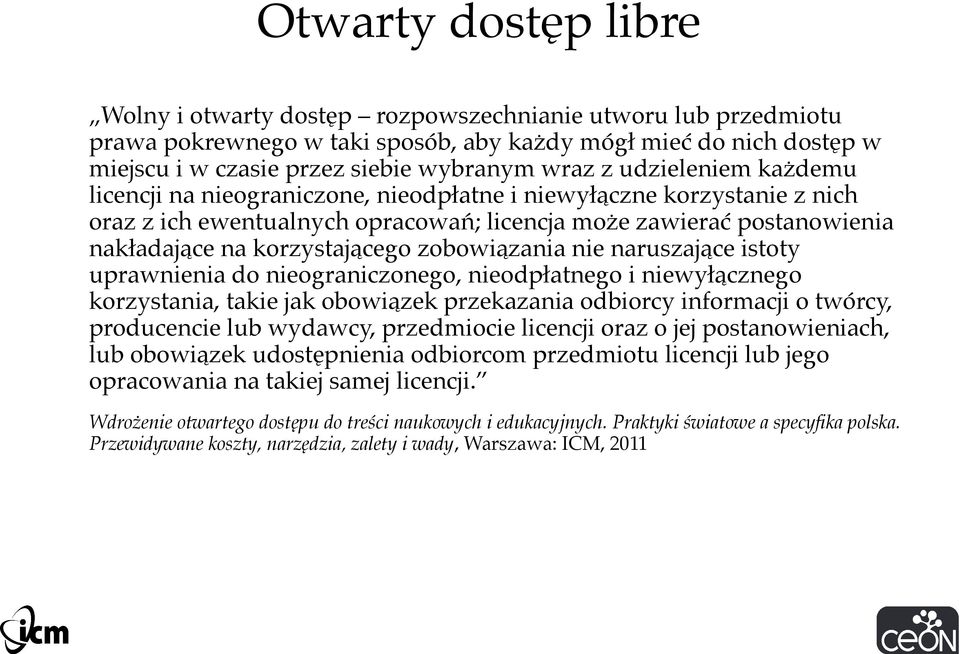 zobowiązania nie naruszające istoty uprawnienia do nieograniczonego, nieodpłatnego i niewyłącznego korzystania, takie jak obowiązek przekazania odbiorcy informacji o twórcy, producencie lub wydawcy,