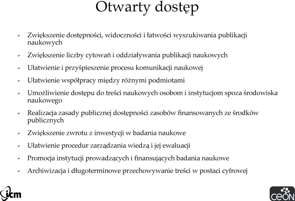 spoza środowiska naukowego Realizacja zasady publicznej dostępności zasobów finansowanych ze środków publicznych Zwiększenie zwrotu z inwestycji w badania naukowe