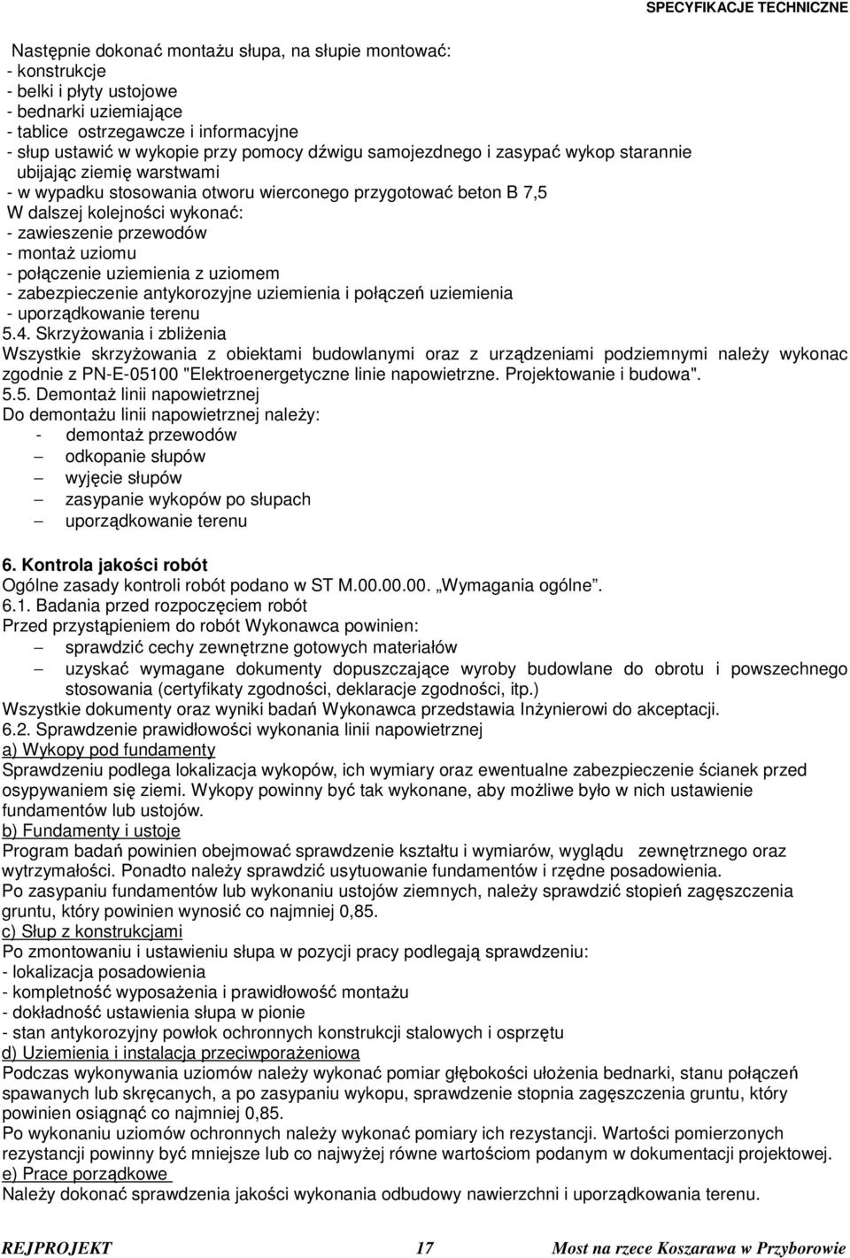 - połączenie uziemienia z uziomem - zabezpieczenie antykorozyjne uziemienia i połączeń uziemienia - uporządkowanie terenu 5.4.