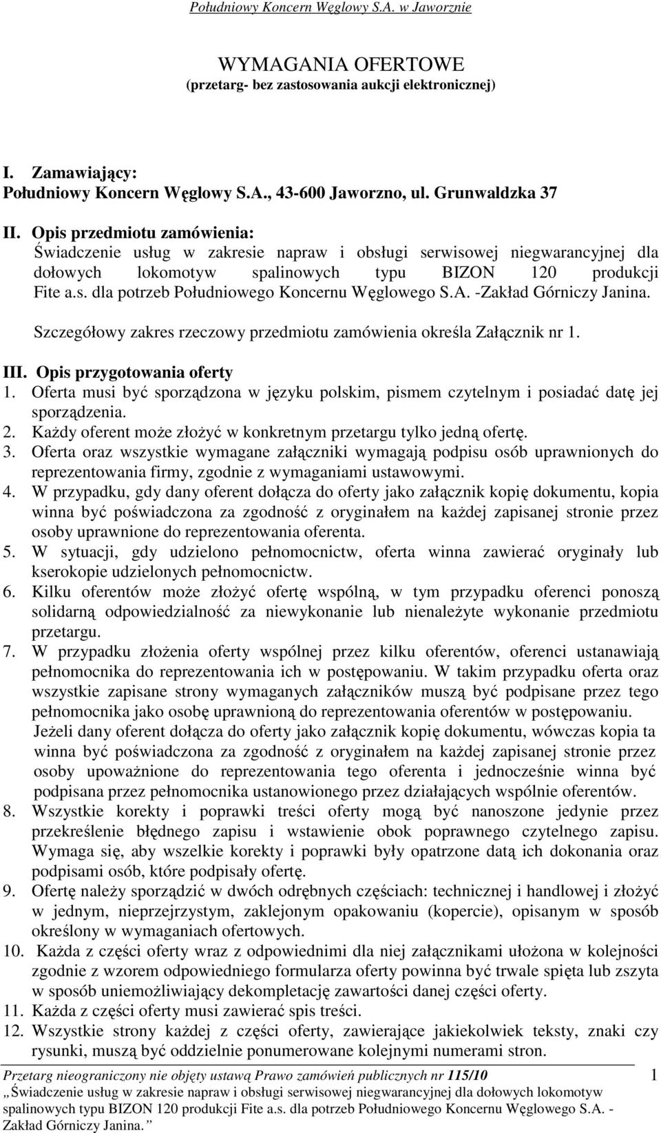 A. -Zakład Górniczy Janina. Szczegółowy zakres rzeczowy przedmiotu zamówienia określa Załącznik nr 1. III. Opis przygotowania oferty 1.