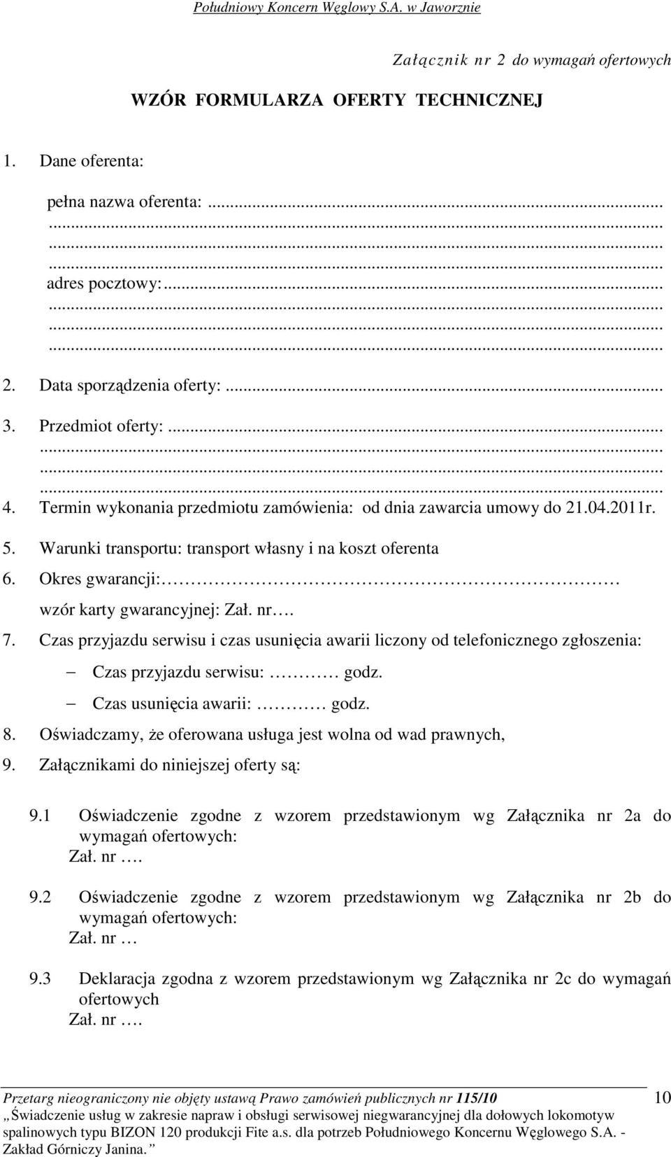 Okres gwarancji: wzór karty gwarancyjnej: Zał. nr. 7. Czas przyjazdu serwisu i czas usunięcia awarii liczony od telefonicznego zgłoszenia: Czas przyjazdu serwisu: godz. Czas usunięcia awarii: godz. 8.