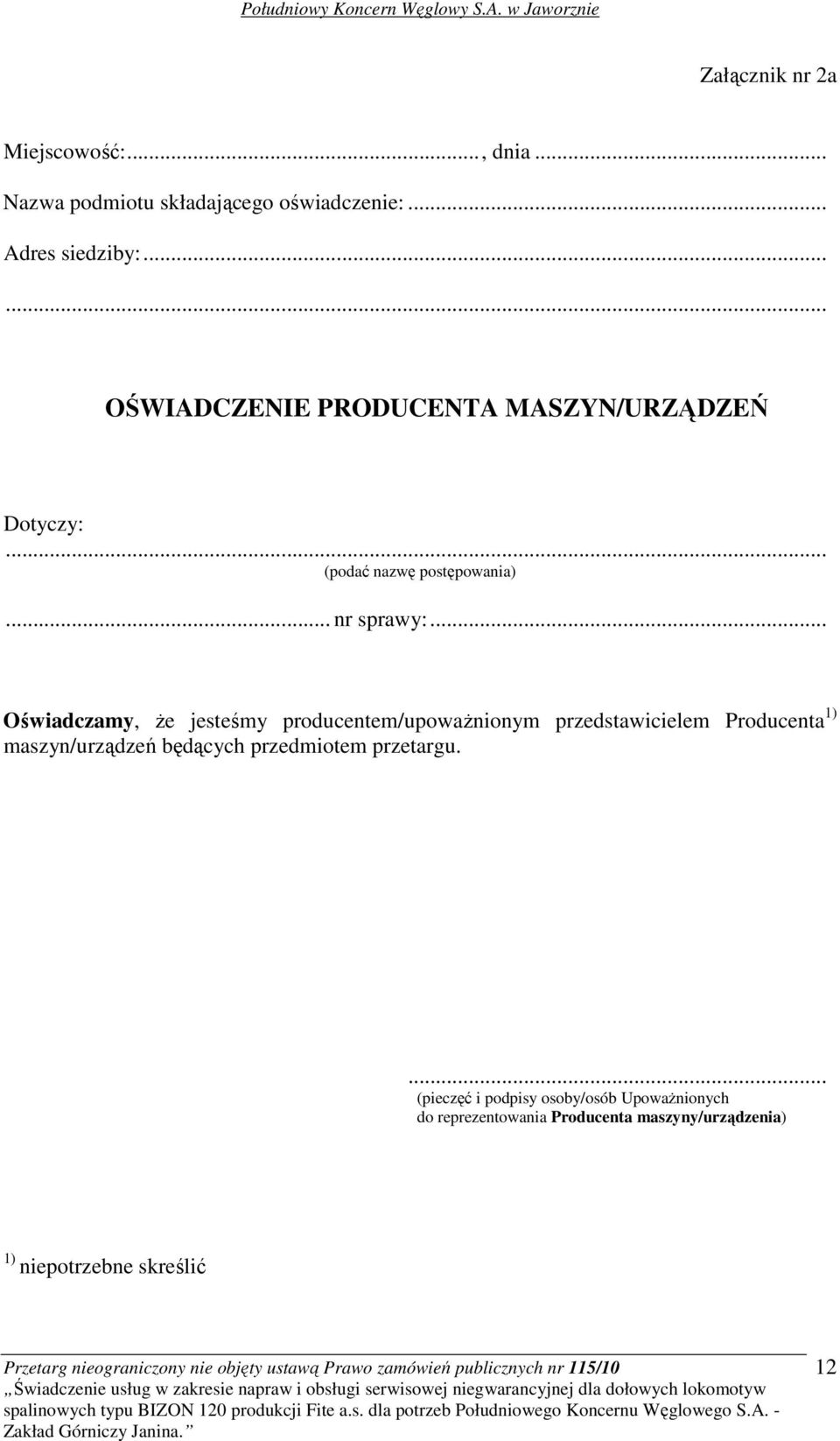 .. Oświadczamy, Ŝe jesteśmy producentem/upowaŝnionym przedstawicielem Producenta 1) maszyn/urządzeń będących